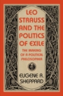 Leo Strauss and the Politics of Exile : The Making of a Political Philosopher - eBook