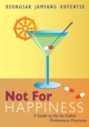 Not for Happiness : A Guide to the So-Called Preliminary Practices - Book