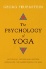 The Psychology of Yoga : Integrating Eastern and Western Approaches for Understanding the Mind - Book