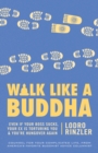 Walk Like a Buddha : Even if Your Boss Sucks, Your Ex Is Torturing You, and You're Hungover Again - Book