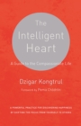 The Intelligent Heart : A Guide to the Compassionate Life - Book