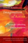 Imagination in Action : Secrets for Unleashing Creative Expression - Book