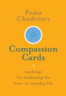 Pema Chodron's Compassion Cards : Teachings for Awakening the Heart in Everyday Life - Book