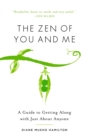 The Zen of You and Me : A Guide to Getting Along with Just About Anyone - Book