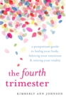 The Fourth Trimester : A Postpartum Guide to Healing Your Body, Balancing Your Emotions, and Restoring Your Vitality - Book