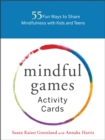 Mindful Games Activity Cards : 55 Fun Ways to Share Mindfulness with Kids and Teens - Book