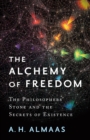 The Alchemy of Freedom : The Philosophers' Stone and the Secrets of Existence - Book