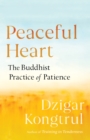 Peaceful Heart : The Buddhist Practice of Patience - Book