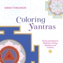 Coloring Yantras : 24 Sacred Symbols for Meditation, Healing, Abundance, and Creativity - Book