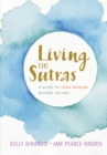 Living the Sutras : A Guide to Yoga Wisdom beyond the Mat - Book