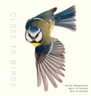 Close to Birds : An Intimate Look at Our Feathered Friends - Book