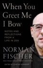 When You Greet Me I Bow : Notes and Reflections from a Life in Zen - Book