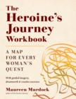 The Heroine's Journey Workbook : A Map for Every Woman's Quest - Book