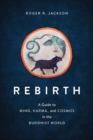 Rebirth : A Guide to Mind, Karma, and Cosmos in the Buddhist World - Book