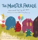 Monster Parade : A Book about Feeling All Your Feelings and Then Watching Them Go - Book