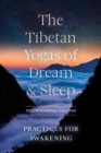 The Tibetan Yogas of Dream and Sleep : Practices for Awakening - Book