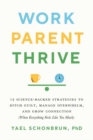 Work, Parent, Thrive : 12 Science-Backed Strategies to Ditch Guilt, Manage Overwhelm, and Grow Connection (When Everything Feels Like Too Much) - Book