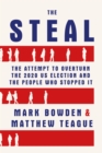 The Steal : The Attempt to Overturn the 2020 US Election and the People Who Stopped It - Book