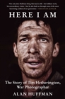 Here I Am : The story of Tim Hetherington, war photographer - Book