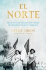 El Norte : The Epic and Forgotten Story of Hispanic North America - Book