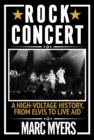 Rock Concert : A High-Voltage History, from Elvis to Live Aid - Book