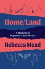 Home/Land : A Memoir of Departure and Return - Book