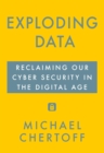 Exploding Data : Reclaiming Our Cyber Security in the Digital Age - eBook
