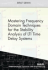 Mastering Frequency Domain Techniques for the Stability Analysis of LTI Time Delay Systems - Book