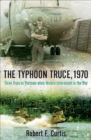 The Typhoon Truce, 1970 : Three Days in Vietnam when Nature Intervened in the War - eBook