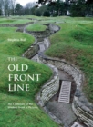 The Old Front Line : The Centenary of the Western Front in Pictures - eBook