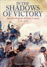 In the Shadows of Victory : America's Forgotten Military Leaders, 1776-1876 - eBook