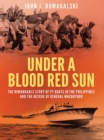 Under a Blood Red Sun : The remarkable story of PT boats in the Philippines and the rescue of General MacArthur - eBook