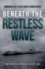 Beneath the Restless Wave : Memoirs of a Cold War Submariner - Book