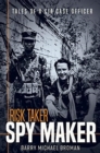 Risk Taker, Spy Maker : Tales of a CIA Case Officer - Book