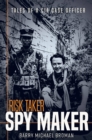 Risk Taker, Spy Maker : Tales of a CIA Case Officer - eBook