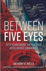 Between Five Eyes : 50 Years of Intelligence Sharing - Book
