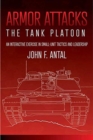 Armor Attacks : The Tank Platoon: an Interactive Exercise in Small-Unit Tactics and Leadership - Book