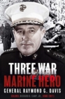 Three War Marine Hero : General Raymond G. Davis - Book