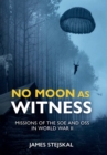 No Moon as Witness : Missions of the SOE and OSS in World War II - eBook