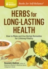 Herbs for Long-Lasting Health : How to Make and Use Herbal Remedies for Lifelong Vitality. A Storey BASICS® Title - Book