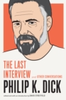 Philip K. Dick: The Last Interview - eBook