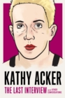 Kathy Acker: The Last Interview : and other conversations - Book