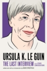 Ursula Le Guin: The Last Interview : And Other Conversations - Book