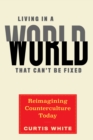 Living In A World That Can't Be Fixed : Re-Imagining Counterculture Today - Book