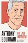Anthony Bourdain: The Last Interview : And Other Conversations - Book