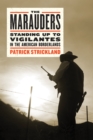 The Marauders : Standing Up to Vigilantes in the American Borderlands - Book