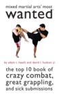 Mixed Martial Arts' Most Wanted : The Top 10 Book of Crazy Combat, Great Grappling, and Sick Submissions - eBook