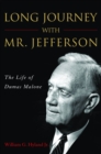 Long Journey with Mr. Jefferson : The Life of Dumas Malone - eBook