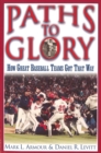Paths to Glory : How Great Baseball Teams Got That Way - eBook