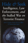 Hide and Seek : Intelligence, Law Enforcement, and the Stalled War on Terrorist Finance - eBook
